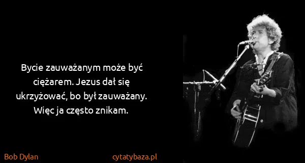 Bob Dylan: Bycie zauważanym może być ciężarem. Jezus dał się...