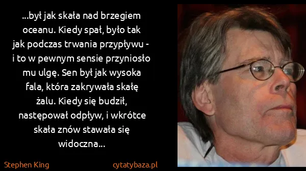 Stephen King: ...był jak skała nad brzegiem oceanu. Kiedy spał, było... Stephen King: ...był jak skała nad brzegiem oceanu. Kiedy spał, było...