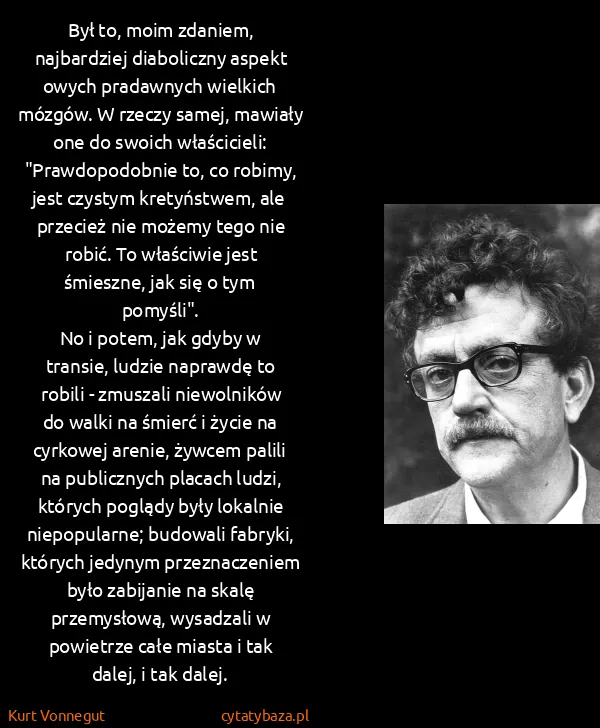 Kurt Vonnegut: Był to, moim zdaniem, najbardziej diaboliczny aspekt...