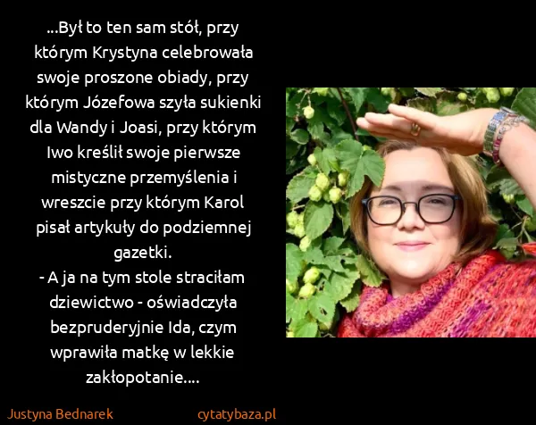 Justyna Bednarek: ...Był to ten sam stół, przy którym Krystyna celebrowała...