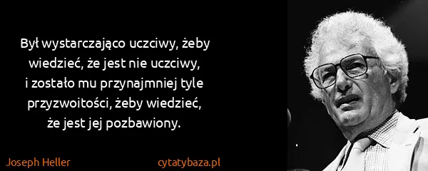 Joseph Heller: Był wystarczająco uczciwy, żeby wiedzieć, że jest nie...