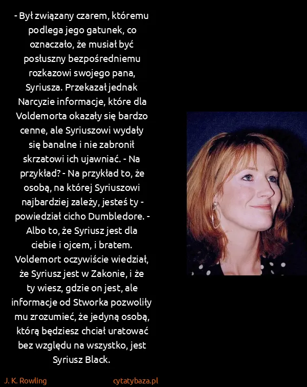 J. K. Rowling: - Był związany czarem, któremu podlega jego gatunek, co...