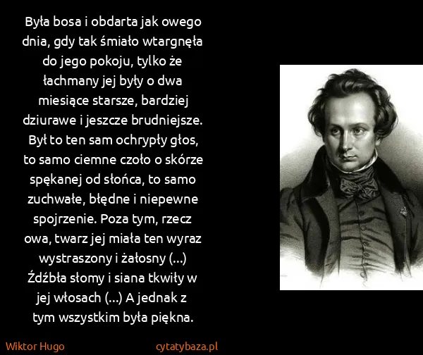 Wiktor Hugo: Była bosa i obdarta jak owego dnia, gdy tak śmiało...
