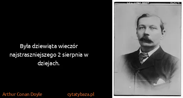 Arthur Conan Doyle: Była dziewiąta wieczór najstraszniejszego 2 sierpnia w...