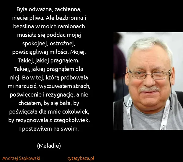 Andrzej Sapkowski: Była odważna, zachłanna, niecierpliwa. Ale bezbronna i...