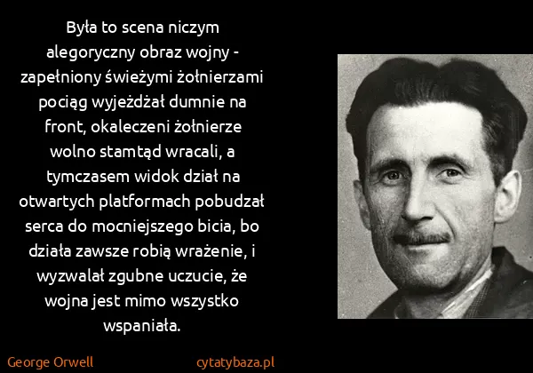 George Orwell: Była to scena niczym alegoryczny obraz wojny -...