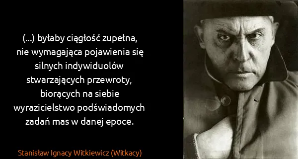 Stanisław Ignacy Witkiewicz (Witkacy): (...) byłaby ciągłość zupełna, nie wymagająca pojawienia...