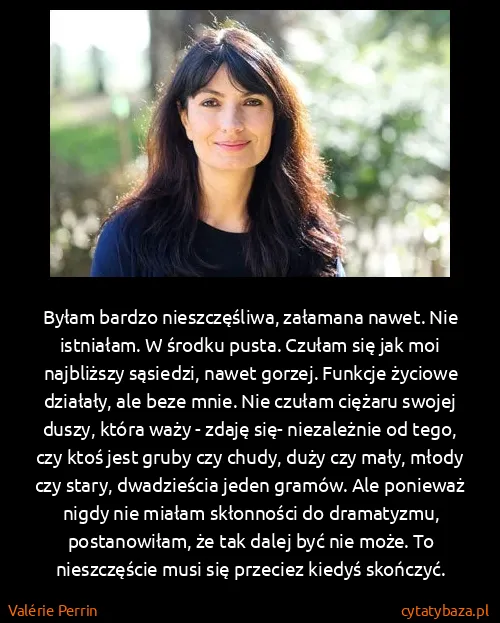 Valérie Perrin: Byłam bardzo nieszczęśliwa, załamana nawet. Nie...