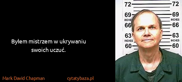 Mark David Chapman: Byłem mistrzem w ukrywaniu swoich uczuć.