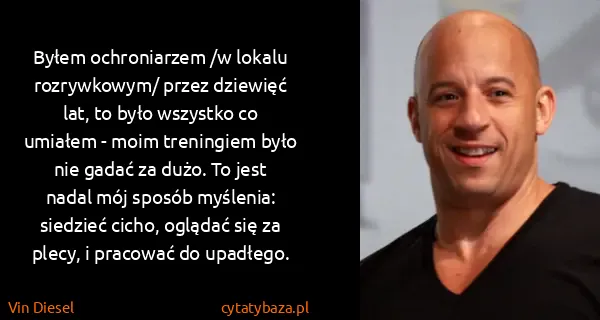 Vin Diesel: Byłem ochroniarzem /w lokalu rozrywkowym/ przez dziewięć...