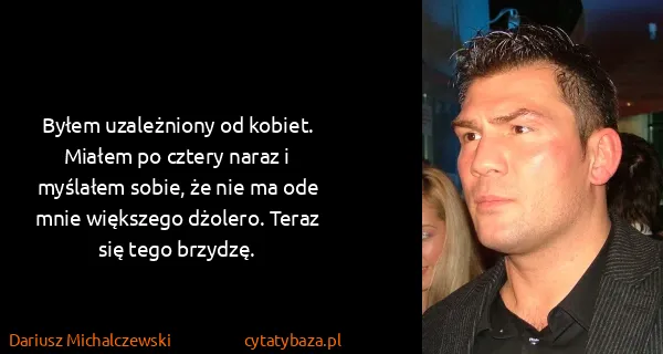 Dariusz Michalczewski : Byłem uzależniony od kobiet. Miałem po cztery naraz i...