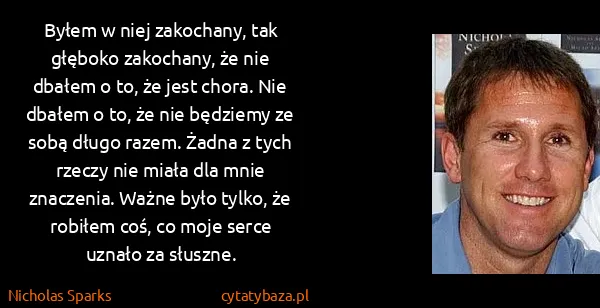 Nicholas Sparks: Byłem w niej zakochany, tak głęboko zakochany, że nie...