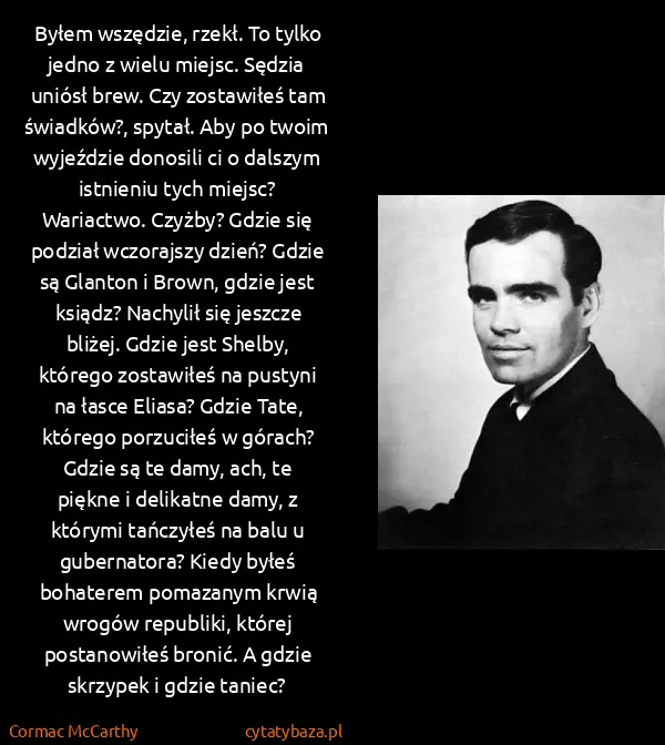 Cormac McCarthy: Byłem wszędzie, rzekł. To tylko jedno z wielu miejsc....
