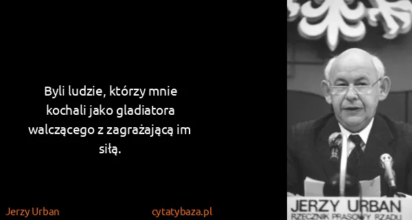 Jerzy Urban: Byli ludzie, którzy mnie kochali jako gladiatora...