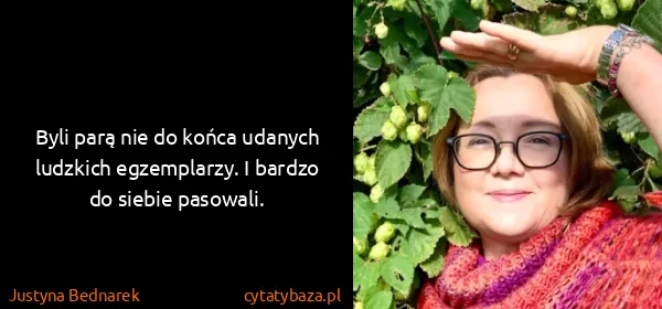 Justyna Bednarek: Byli parą nie do końca udanych ludzkich egzemplarzy. I...