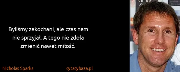 Nicholas Sparks: Byliśmy zakochani, ale czas nam nie sprzyjał. A tego nie...