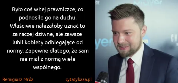 Remigiusz Mróz: Było coś w tej prawniczce, co podnosiło go na duchu....