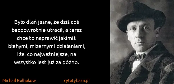 Michaił Bułhakow: Było dlań jasne, że dziś coś bezpowrotnie utracił, a...