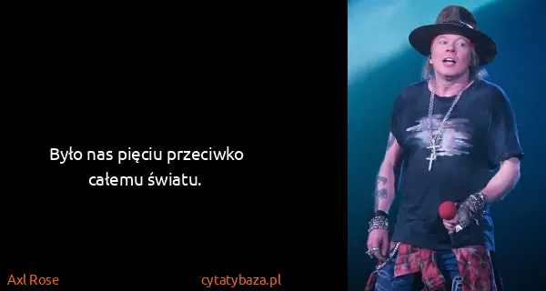 Axl Rose: Było nas pięciu przeciwko całemu światu.