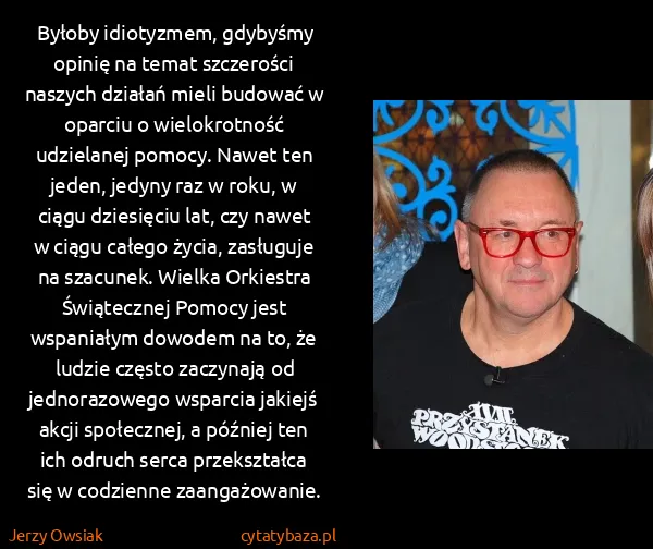 Jerzy Owsiak: Byłoby idiotyzmem, gdybyśmy opinię na temat szczerości...
