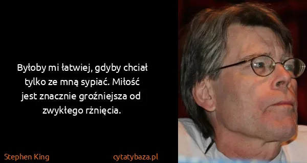 Stephen King: Byłoby mi łatwiej, gdyby chciał tylko ze mną sypiać....