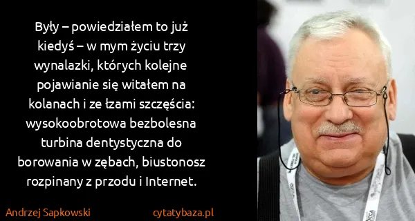 Andrzej Sapkowski: Były – powiedziałem to już kiedyś – w mym życiu trzy...