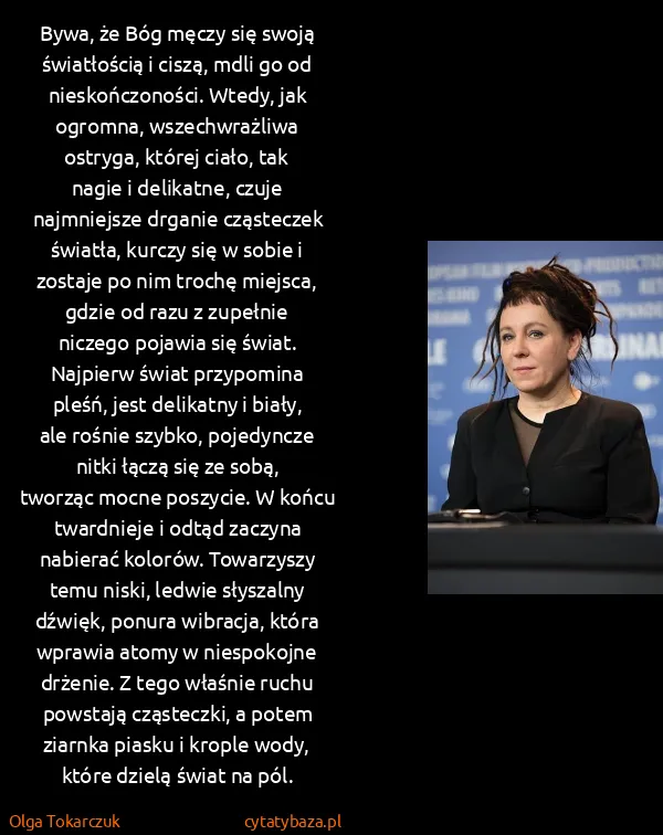 Olga Tokarczuk: Bywa, że Bóg męczy się swoją światłością i ciszą, mdli...