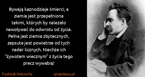Fryderyk Nietzsche: Bywają kaznodzieje śmierci, a ziemia jest przepełniona...