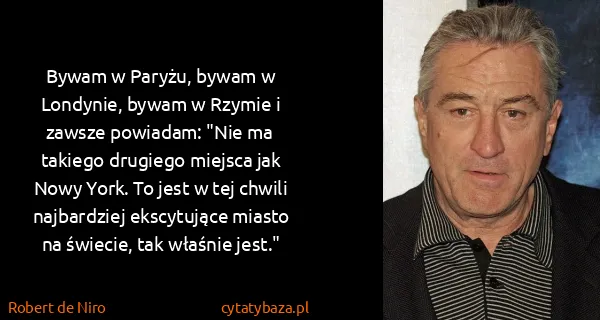 Robert de Niro: Bywam w Paryżu, bywam w Londynie, bywam w Rzymie i...