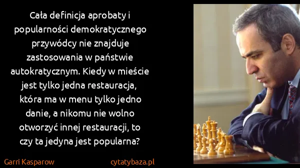 Garri Kasparow: Cała definicja aprobaty i popularności demokratycznego...