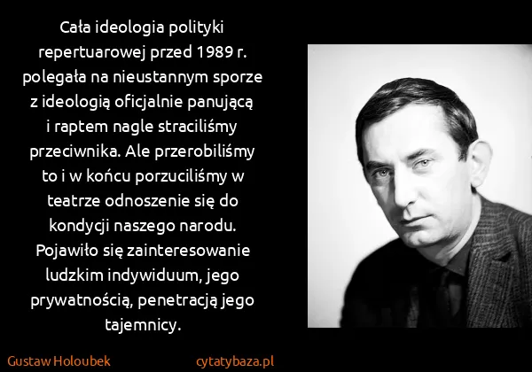 Gustaw Holoubek: Cała ideologia polityki repertuarowej przed 1989 r....
