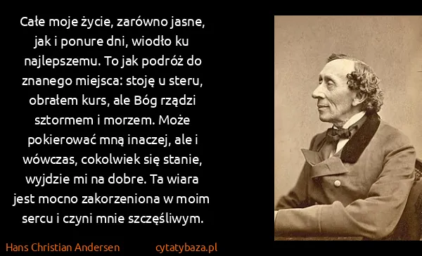Hans Christian Andersen: Całe moje życie, zarówno jasne, jak i ponure dni, wiodło...