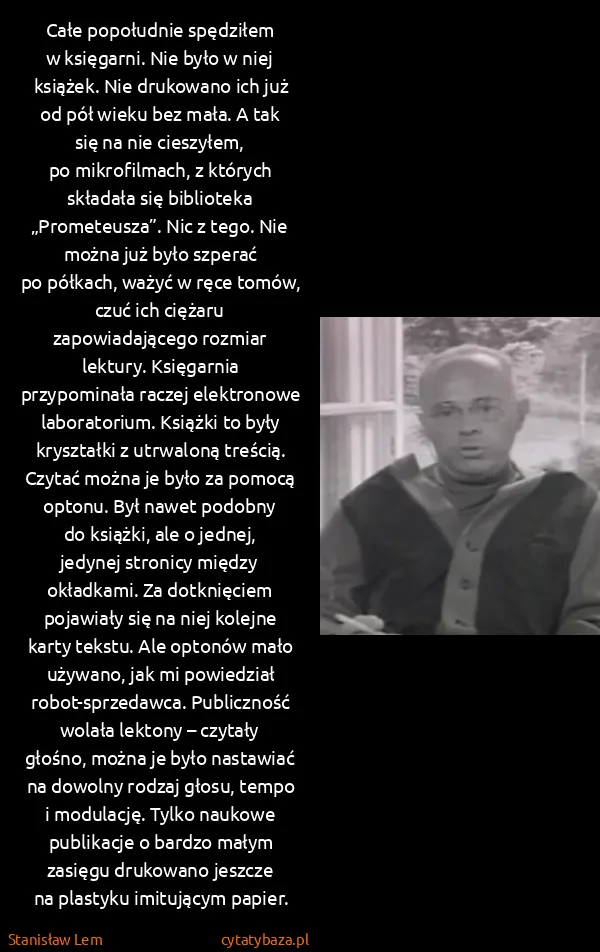 Stanisław Lem: Całe popołudnie spędziłem w księgarni. Nie było w niej...