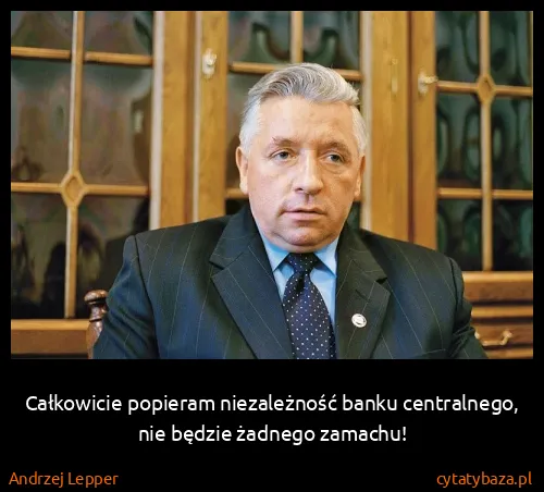 Andrzej Lepper: Całkowicie popieram niezależność banku centralnego, nie...