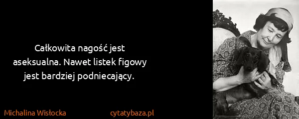 Michalina Wisłocka: Całkowita nagość jest aseksualna. Nawet listek figowy...