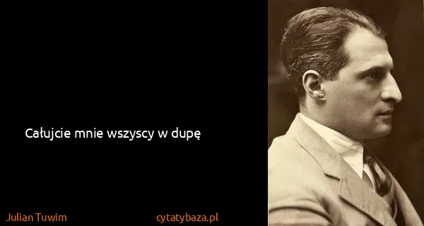 Julian Tuwim: Całujcie mnie wszyscy w dupę