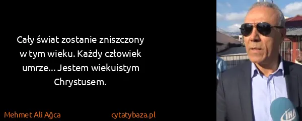 Mehmet Ali Ağca: Cały świat zostanie zniszczony w tym wieku. Każdy...