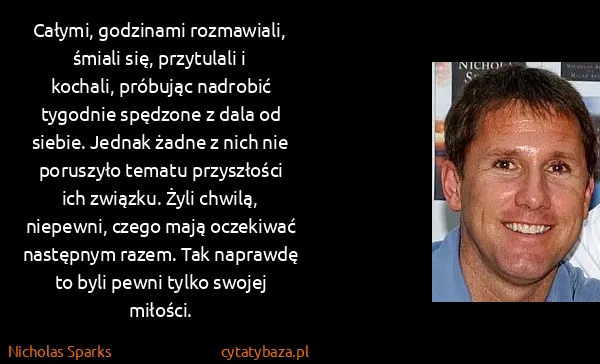 Nicholas Sparks: Całymi, godzinami rozmawiali, śmiali się, przytulali i...