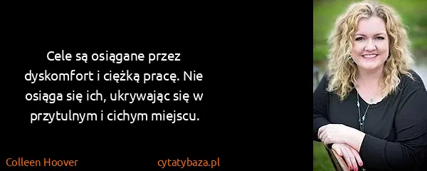 Colleen Hoover: Cele są osiągane przez dyskomfort i ciężką pracę. Nie...