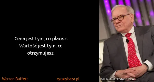 Warren Buffett: Cena jest tym, co płacisz. Wartość jest tym, co...