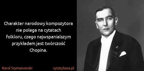 Karol Szymanowski: Charakter narodowy kompozytora nie polega na cytatach...