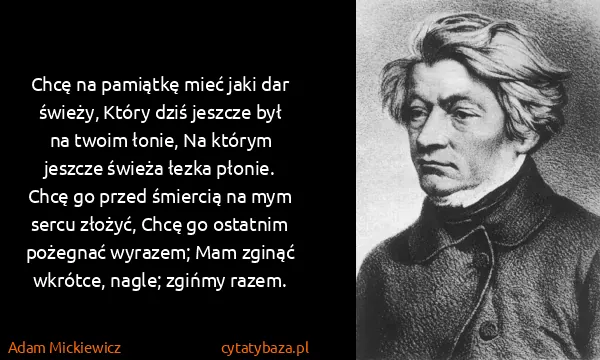 Adam Mickiewicz: Chcę na pamiątkę mieć jaki dar świeży, Który dziś...