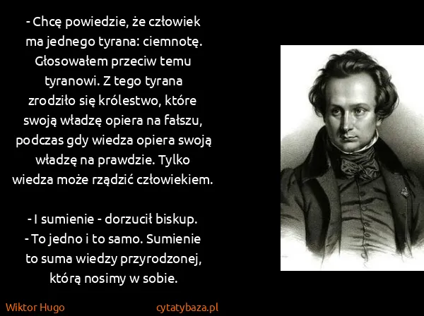 Wiktor Hugo: - Chcę powiedzie, że człowiek ma jednego tyrana:...