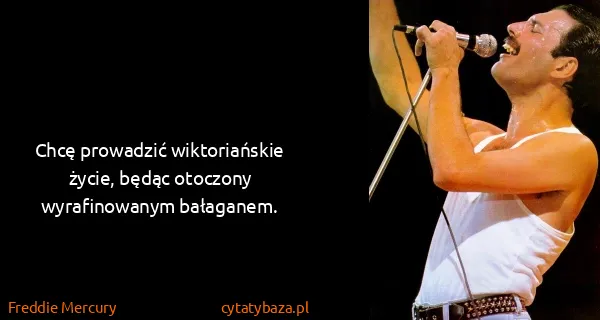 Freddie Mercury: Chcę prowadzić wiktoriańskie życie, będąc otoczony...