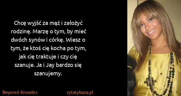Beyoncé Knowles: Chcę wyjść za mąż i założyć rodzinę. Marzę o tym, by...