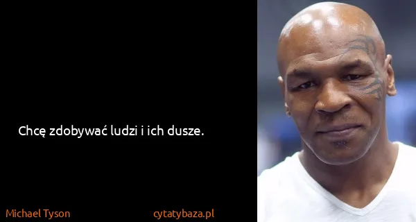 Michael Tyson: Chcę zdobywać ludzi i ich dusze.