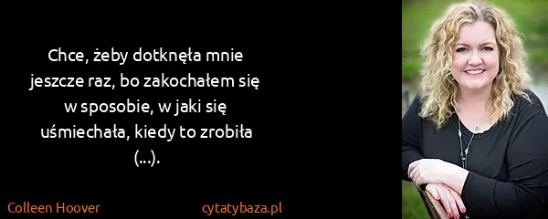 Colleen Hoover: Chce, żeby dotknęła mnie jeszcze raz, bo zakochałem się...