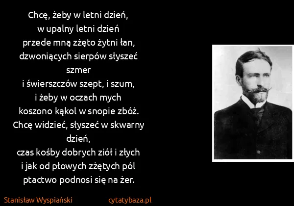 Stanisław Wyspiański: Chcę, żeby w letni dzień,
w upalny letni dzień
przede...