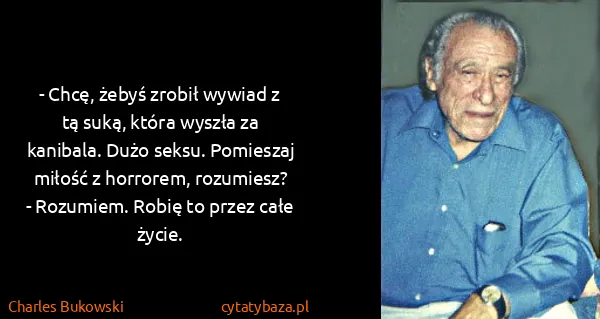 Charles Bukowski: - Chcę, żebyś zrobił wywiad z tą suką, która wyszła za...