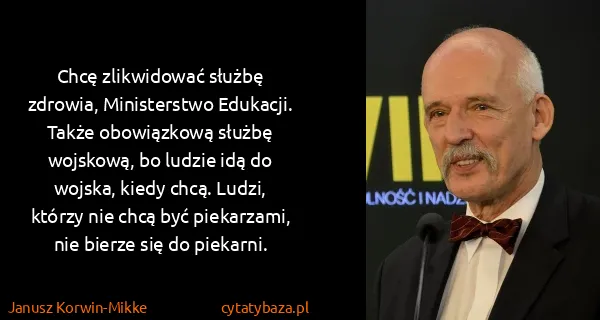 Janusz Korwin-Mikke: Chcę zlikwidować służbę zdrowia, Ministerstwo Edukacji....
